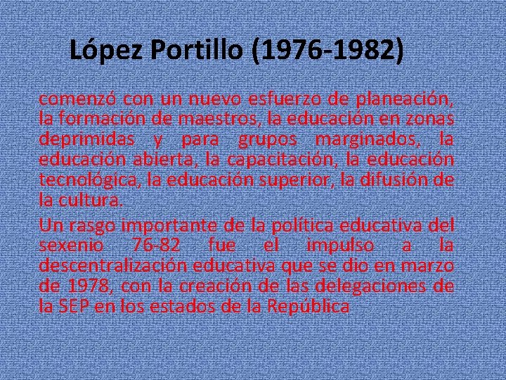 López Portillo (1976 -1982) comenzó con un nuevo esfuerzo de planeación, la formación de