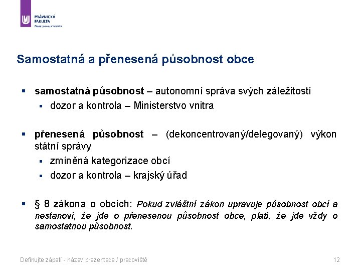 Samostatná a přenesená působnost obce § samostatná působnost – autonomní správa svých záležitostí §