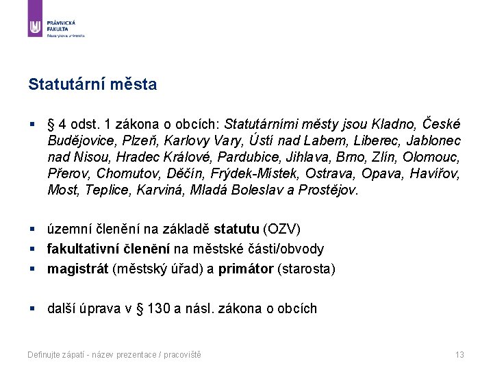 Statutární města § § 4 odst. 1 zákona o obcích: Statutárními městy jsou Kladno,