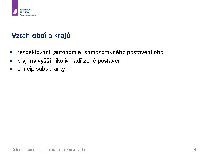 Vztah obcí a krajů § respektování „autonomie“ samosprávného postavení obcí § kraj má vyšší