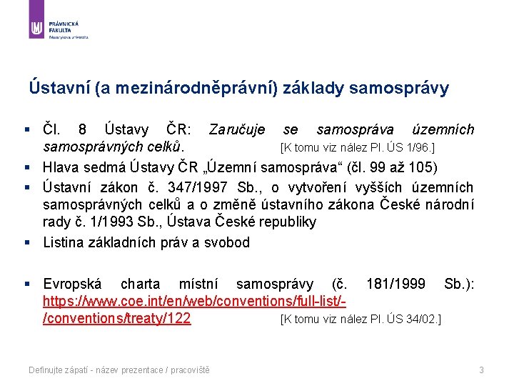 Ústavní (a mezinárodněprávní) základy samosprávy § Čl. 8 Ústavy ČR: Zaručuje se samospráva územních