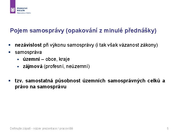 Pojem samosprávy (opakování z minulé přednášky) § nezávislost při výkonu samosprávy (i tak však