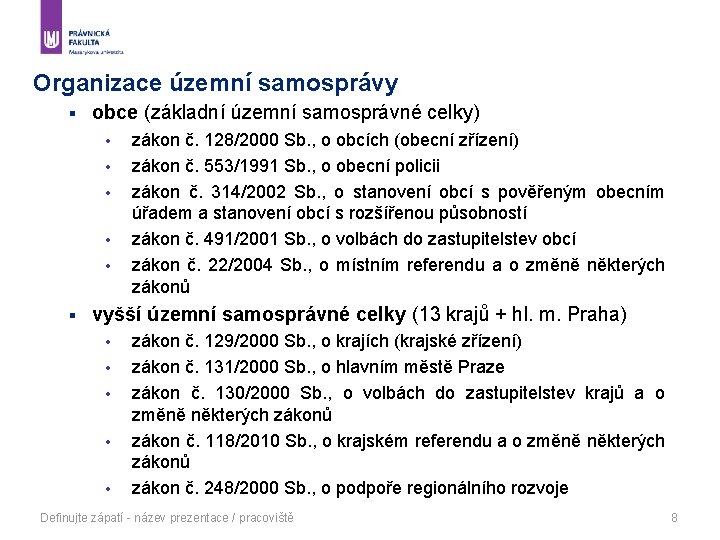 Organizace územní samosprávy § obce (základní územní samosprávné celky) • • • § zákon