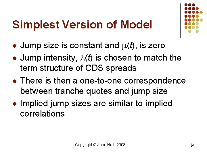 Simplest Version of Model l l Jump size is constant and m(t), is zero Simplest Version of Model l l Jump size is constant and m(t), is zero
