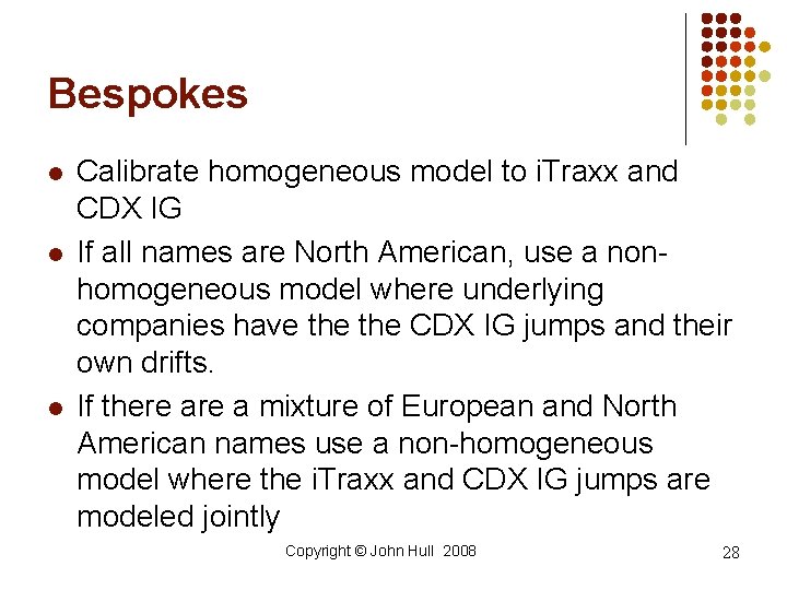 Bespokes l l l Calibrate homogeneous model to i. Traxx and CDX IG If Bespokes l l l Calibrate homogeneous model to i. Traxx and CDX IG If