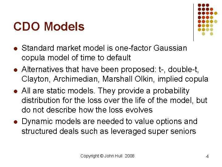CDO Models l l Standard market model is one-factor Gaussian copula model of time CDO Models l l Standard market model is one-factor Gaussian copula model of time