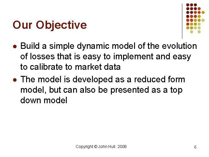 Our Objective l l Build a simple dynamic model of the evolution of losses Our Objective l l Build a simple dynamic model of the evolution of losses