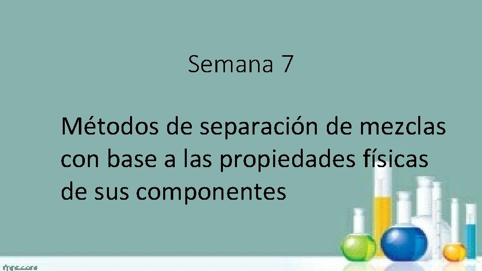 Semana 7 Métodos de separación de mezclas con base a las propiedades físicas de