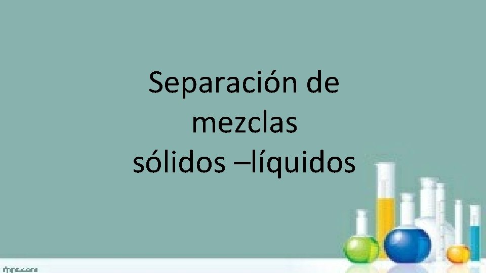 Separación de mezclas sólidos –líquidos 