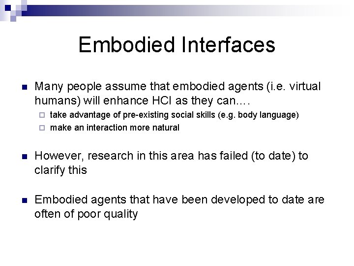 Embodied Interfaces n Many people assume that embodied agents (i. e. virtual humans) will