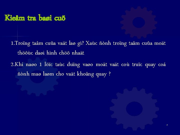 Kieåm tra baøi cuõ 1. Troïng taâm cuûa vaät laø gì? Xaùc ñònh troïng