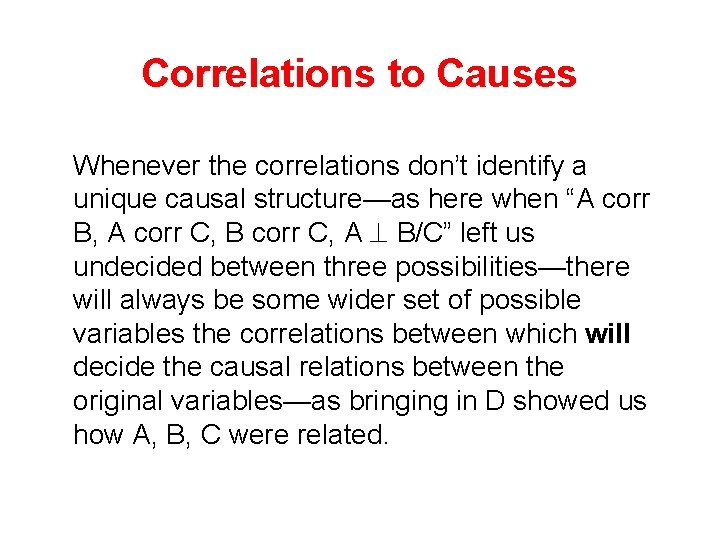 Correlations to Causes Whenever the correlations don’t identify a unique causal structure—as here when