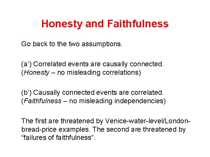 Honesty and Faithfulness Go back to the two assumptions. (a’) Correlated events are causally