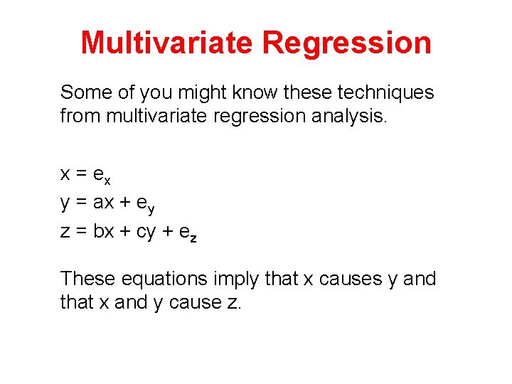 Multivariate Regression Some of you might know these techniques from multivariate regression analysis. x