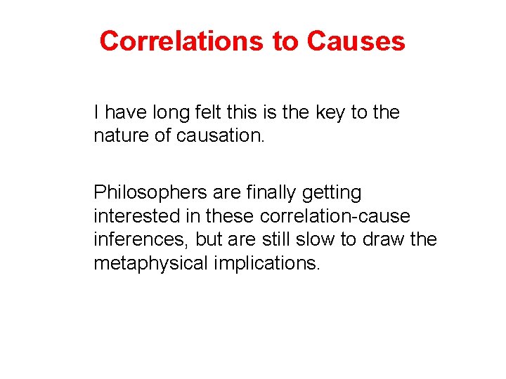 Correlations to Causes I have long felt this is the key to the nature