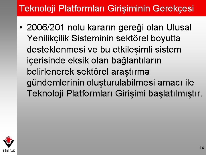 Teknoloji Platformları Girişiminin Gerekçesi • 2006/201 nolu kararın gereği olan Ulusal Yenilikçilik Sisteminin sektörel
