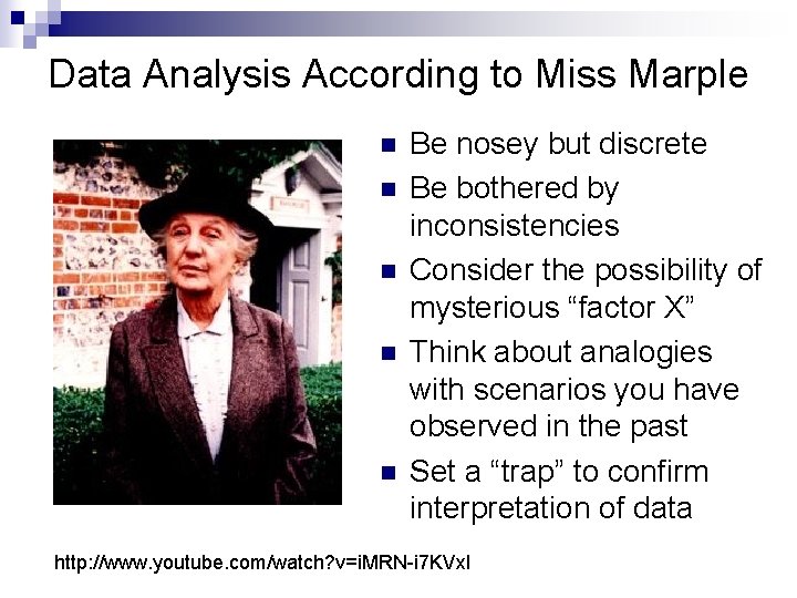 Data Analysis According to Miss Marple n n n Be nosey but discrete Be