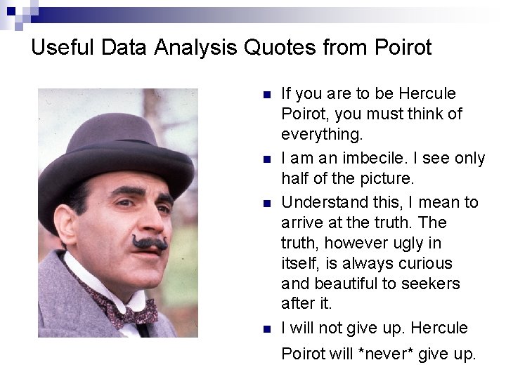 Useful Data Analysis Quotes from Poirot n n If you are to be Hercule