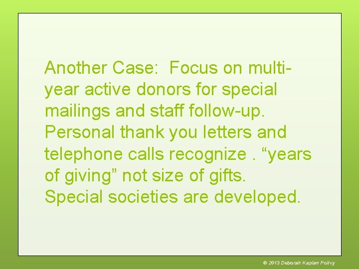 Another Case: Focus on multiyear active donors for special mailings and staff follow-up. Personal