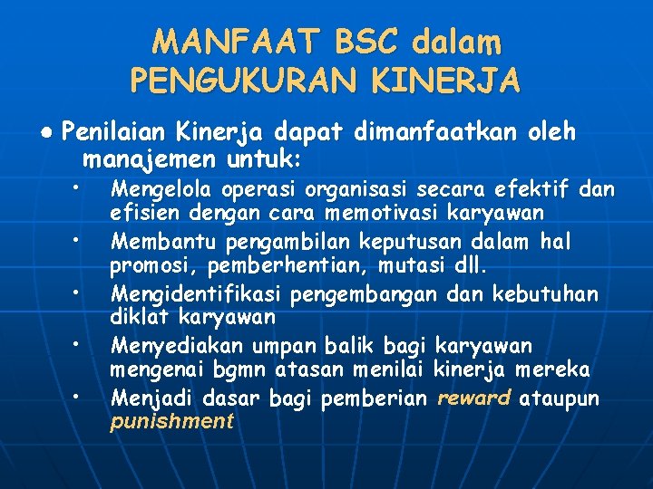 MANFAAT BSC dalam PENGUKURAN KINERJA ● Penilaian Kinerja dapat dimanfaatkan oleh manajemen untuk: •