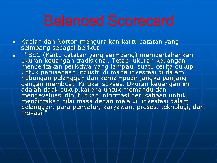 Balanced Scorecard n n Kaplan dan Norton menguraikan kartu catatan yang seimbang sebagai berikut: