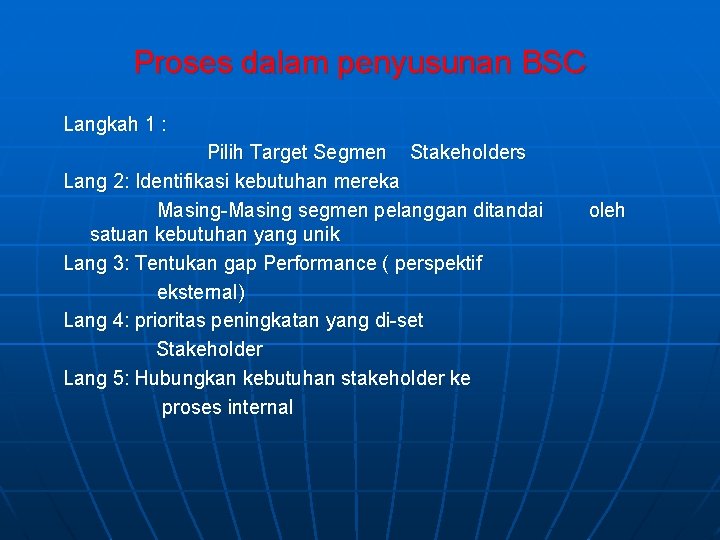 Proses dalam penyusunan BSC Langkah 1 : Pilih Target Segmen Stakeholders Lang 2: Identifikasi