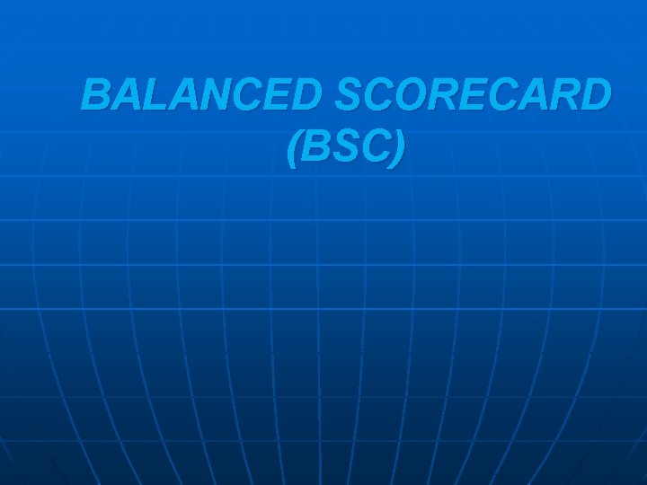 BALANCED SCORECARD (BSC) 