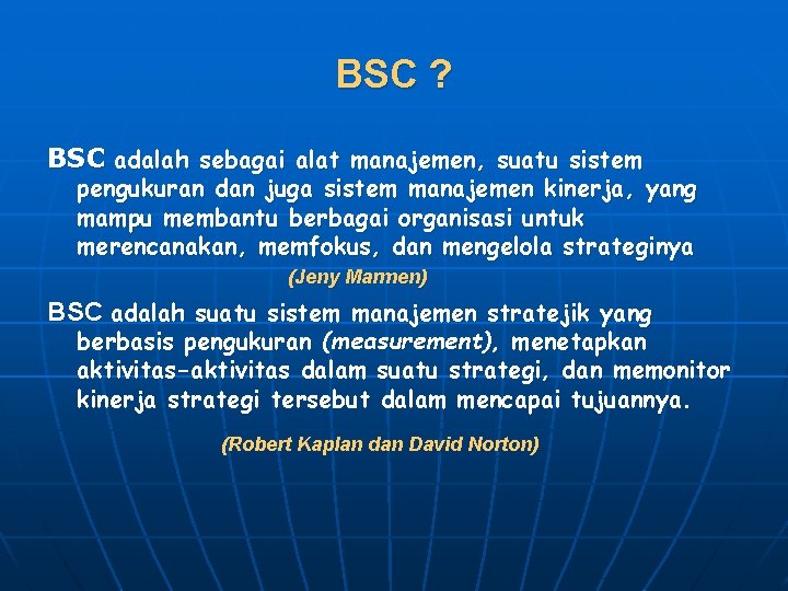 BSC ? BSC adalah sebagai alat manajemen, suatu sistem pengukuran dan juga sistem manajemen