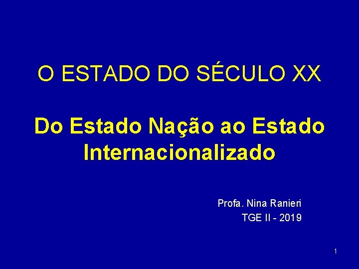 O ESTADO DO SÉCULO XX Do Estado Nação ao Estado Internacionalizado Profa. Nina Ranieri