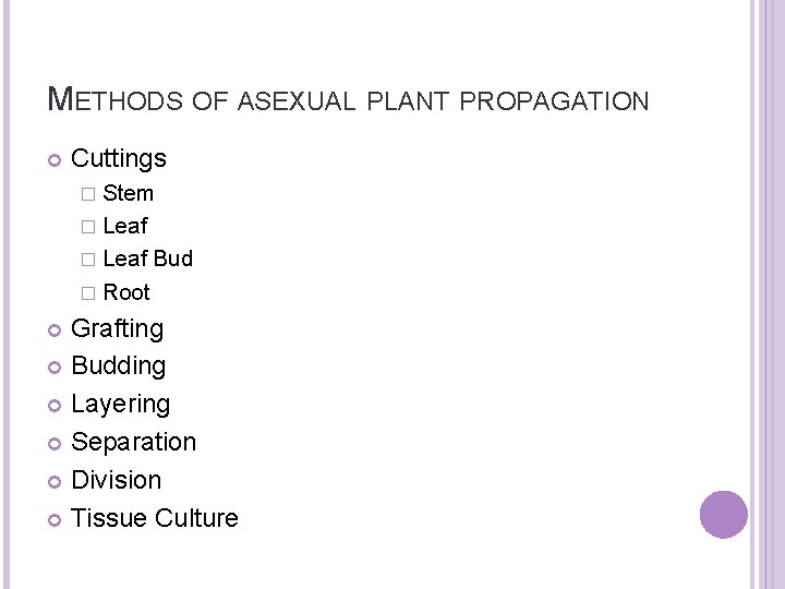 METHODS OF ASEXUAL PLANT PROPAGATION Cuttings � Stem � Leaf Bud � Root Grafting