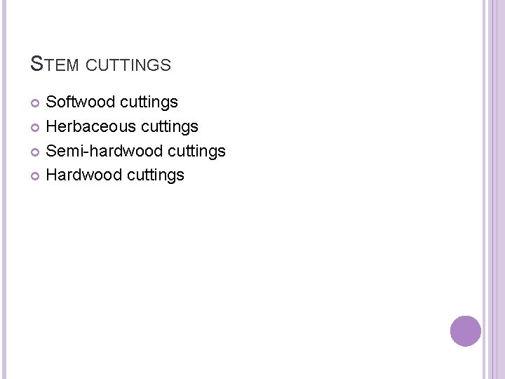 STEM CUTTINGS Softwood cuttings Herbaceous cuttings Semi-hardwood cuttings Hardwood cuttings 