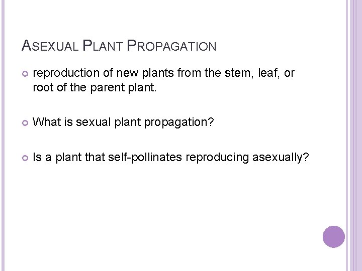 ASEXUAL PLANT PROPAGATION reproduction of new plants from the stem, leaf, or root of