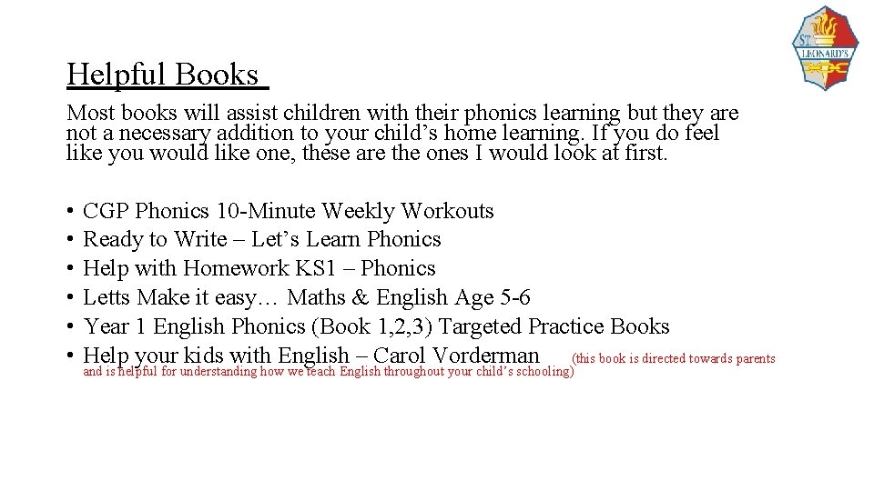 Helpful Books Most books will assist children with their phonics learning but they are