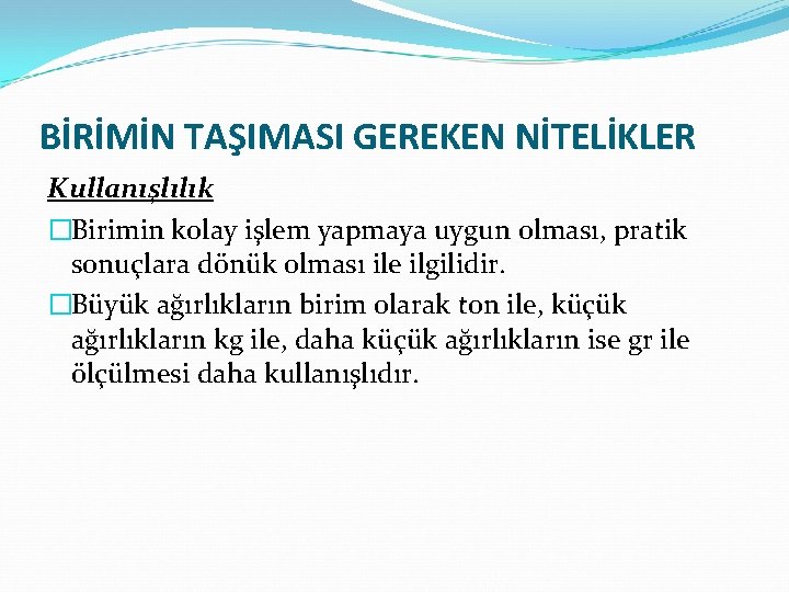 BİRİMİN TAŞIMASI GEREKEN NİTELİKLER Kullanışlılık �Birimin kolay işlem yapmaya uygun olması, pratik sonuçlara dönük