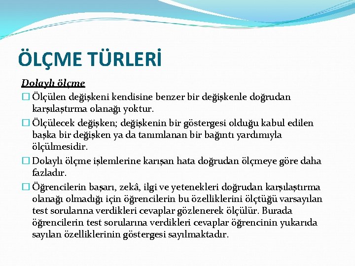 ÖLÇME TÜRLERİ Dolaylı ölçme � Ölçülen değişkeni kendisine benzer bir değişkenle doğrudan karşılaştırma olanağı