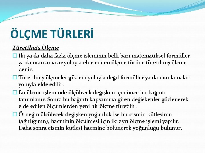 ÖLÇME TÜRLERİ Türetilmiş Ölçme � İki ya da daha fazla ölçme işleminin belli bazı