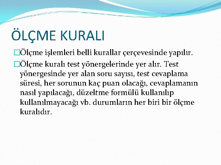 ÖLÇME KURALI �Ölçme işlemleri belli kurallar çerçevesinde yapılır. �Ölçme kuralı test yönergelerinde yer alır.