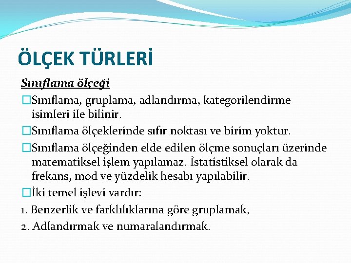 ÖLÇEK TÜRLERİ Sınıflama ölçeği �Sınıflama, gruplama, adlandırma, kategorilendirme isimleri ile bilinir. �Sınıflama ölçeklerinde sıfır