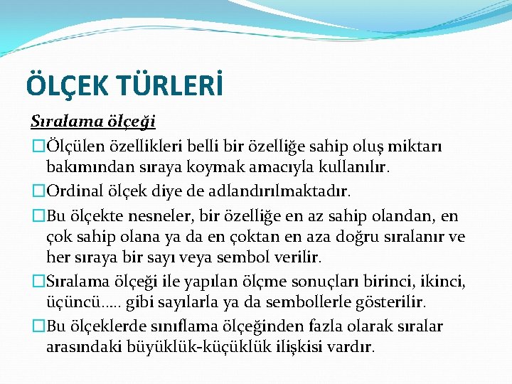 ÖLÇEK TÜRLERİ Sıralama ölçeği �Ölçülen özellikleri belli bir özelliğe sahip oluş miktarı bakımından sıraya