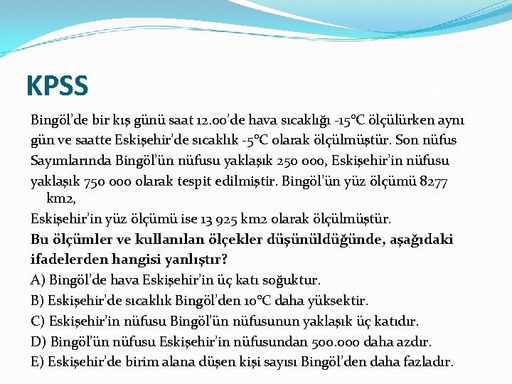 KPSS Bingöl’de bir kış günü saat 12. 00’de hava sıcaklığı -15°C ölçülürken aynı gün