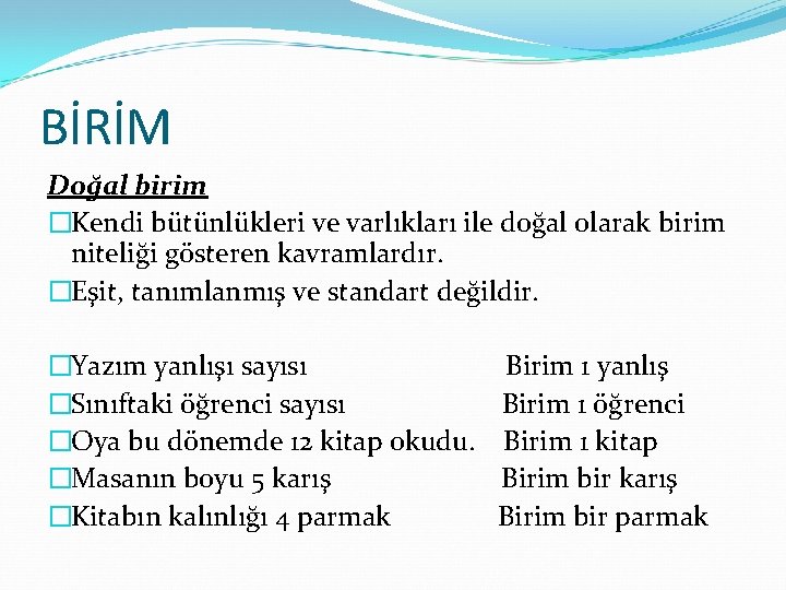 BİRİM Doğal birim �Kendi bütünlükleri ve varlıkları ile doğal olarak birim niteliği gösteren kavramlardır.