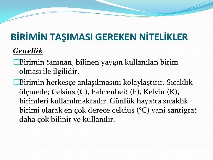 BİRİMİN TAŞIMASI GEREKEN NİTELİKLER Genellik �Birimin tanınan, bilinen yaygın kullanılan birim olması ile ilgilidir.