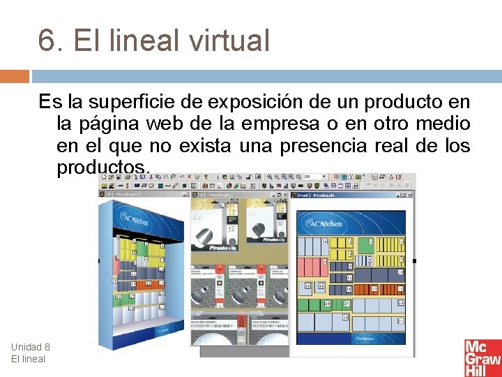 6. El lineal virtual Es la superficie de exposición de un producto en la