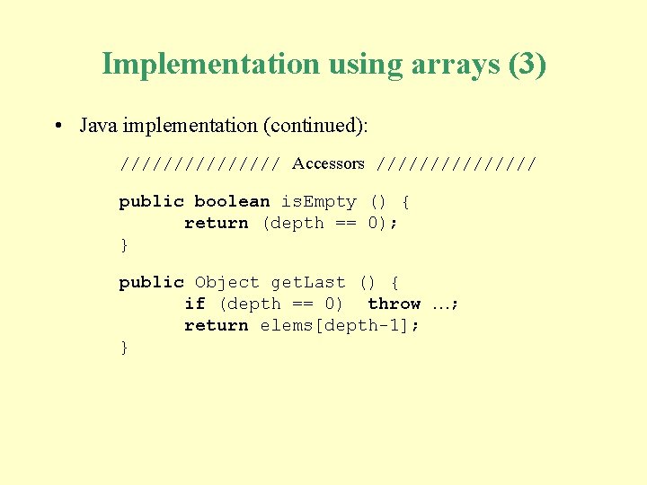 Implementation using arrays (3) • Java implementation (continued): //////// Accessors //////// public boolean is.