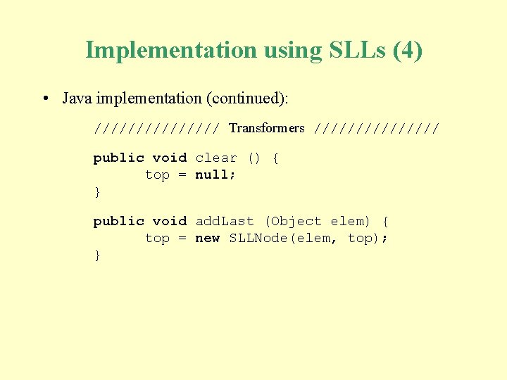 Implementation using SLLs (4) • Java implementation (continued): //////// Transformers //////// public void clear