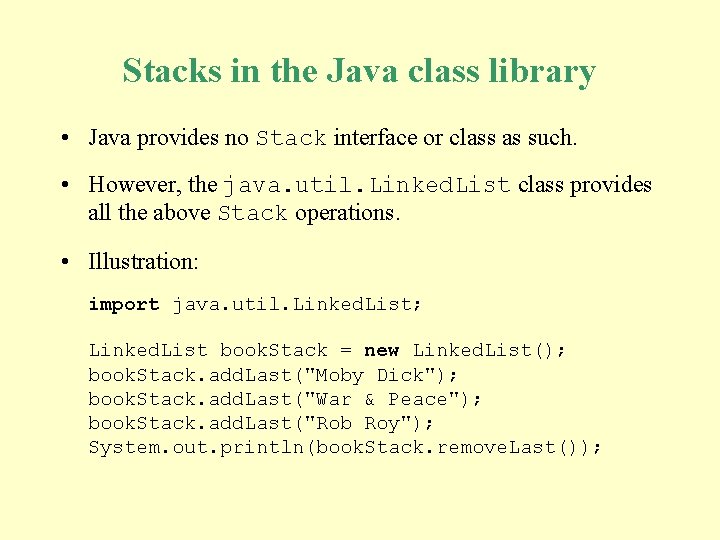 Stacks in the Java class library • Java provides no Stack interface or class