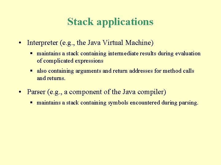 Stack applications • Interpreter (e. g. , the Java Virtual Machine) § maintains a