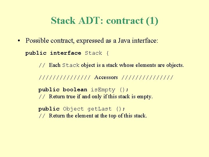 Stack ADT: contract (1) • Possible contract, expressed as a Java interface: public interface