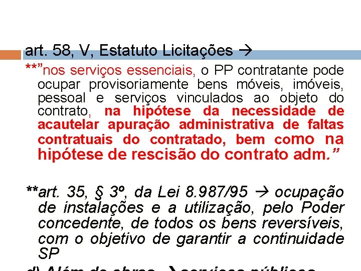 art. 58, V, Estatuto Licitações **”nos serviços essenciais, o PP contratante pode ocupar provisoriamente