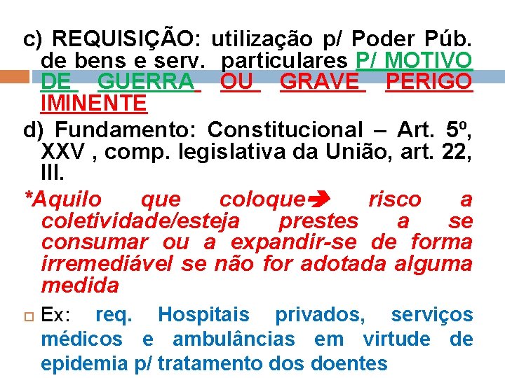 c) REQUISIÇÃO: utilização p/ Poder Púb. de bens e serv. particulares P/ MOTIVO DE